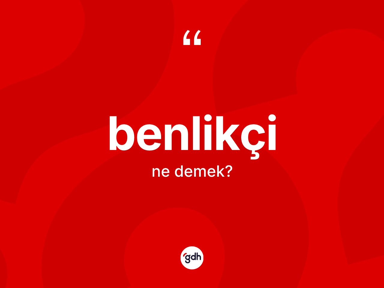 Benlikçi kelimesinin tanımı nedir? Benlikçinin TDK'ya göre anlamı nedir?