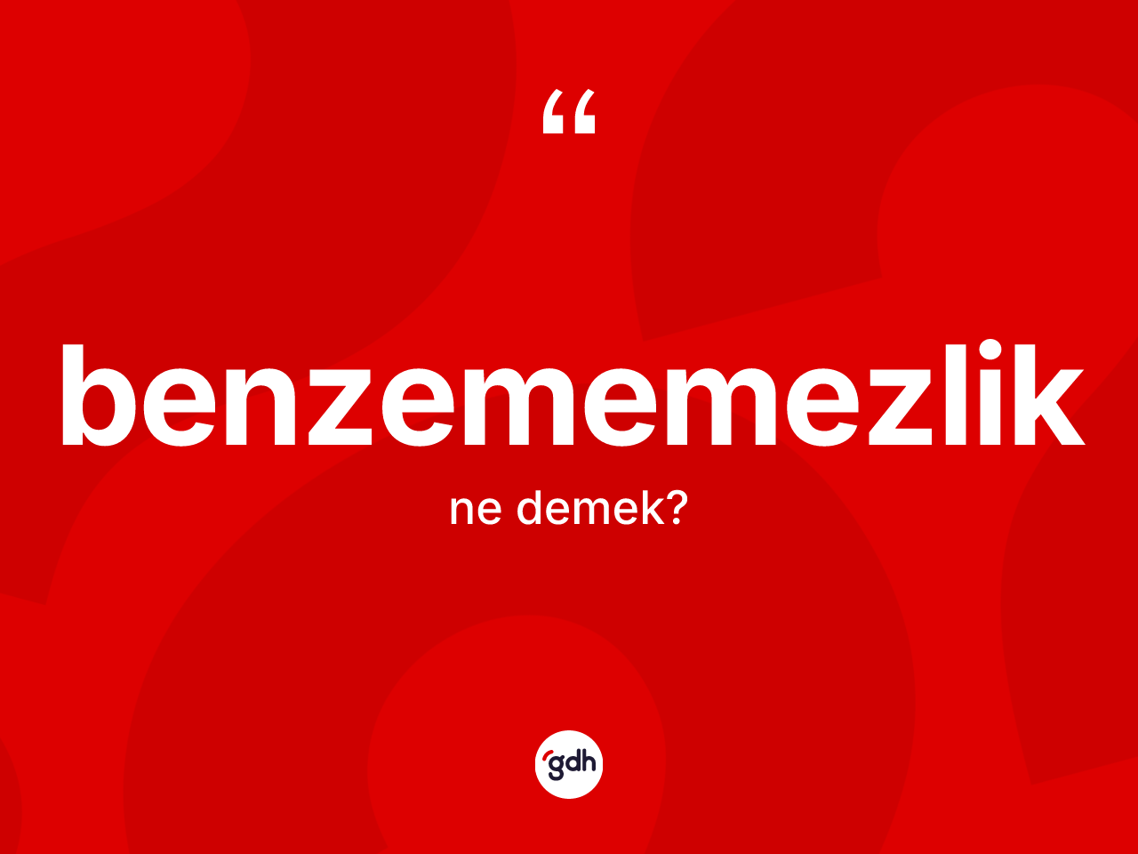 Benzememezlik kelimesinin tanımı nedir? Benzememezlik kelimesinin TDK anlamı nedir?