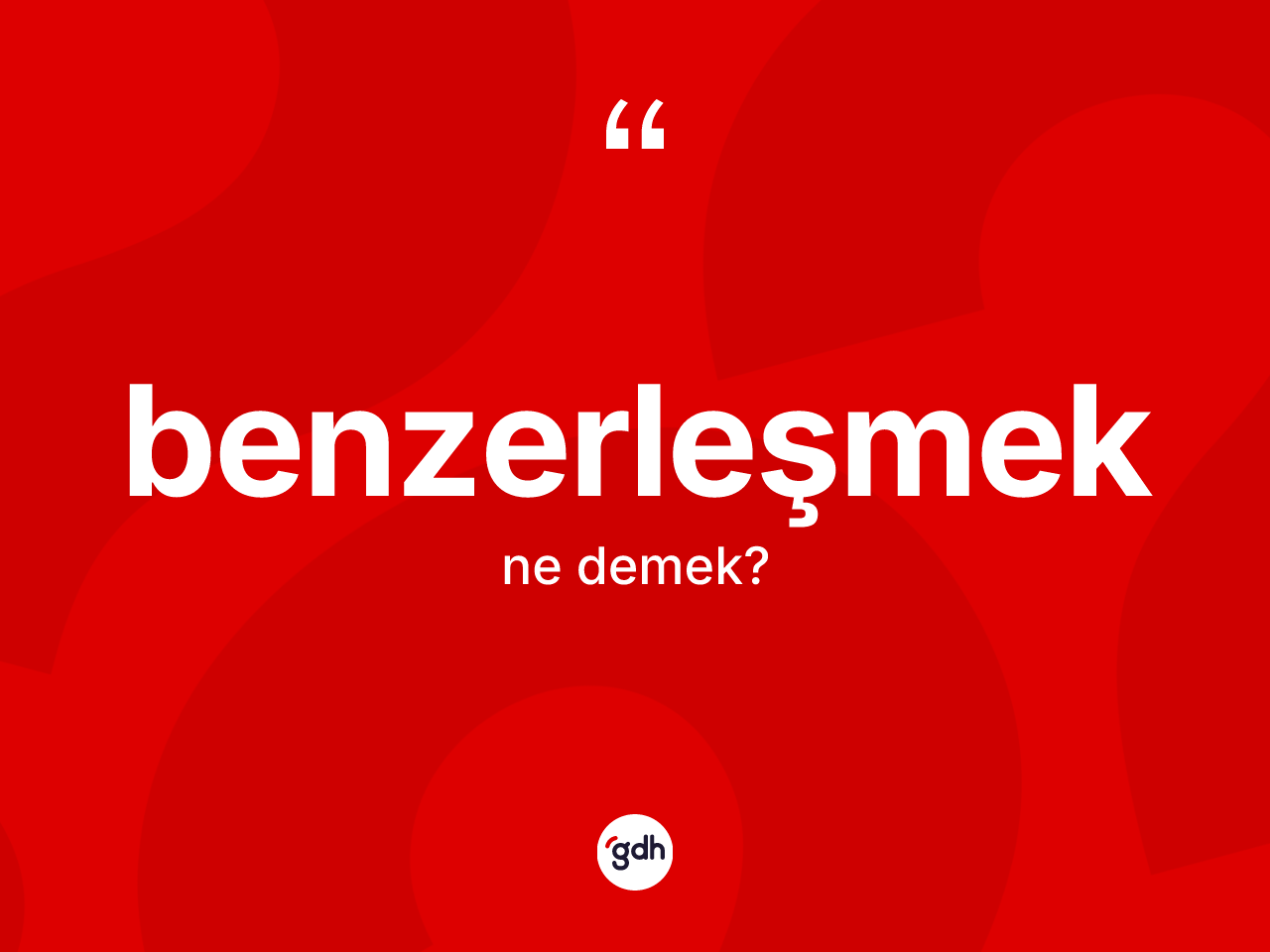 Benzerleşmek kelimesi ne anlama gelir? Benzerleşmeğin TDK'ya göre anlamı nedir?