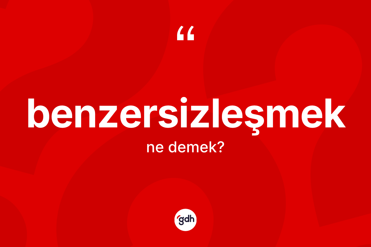 Benzersizleşmek kelimesinin sözlükteki tanımı nedir?
