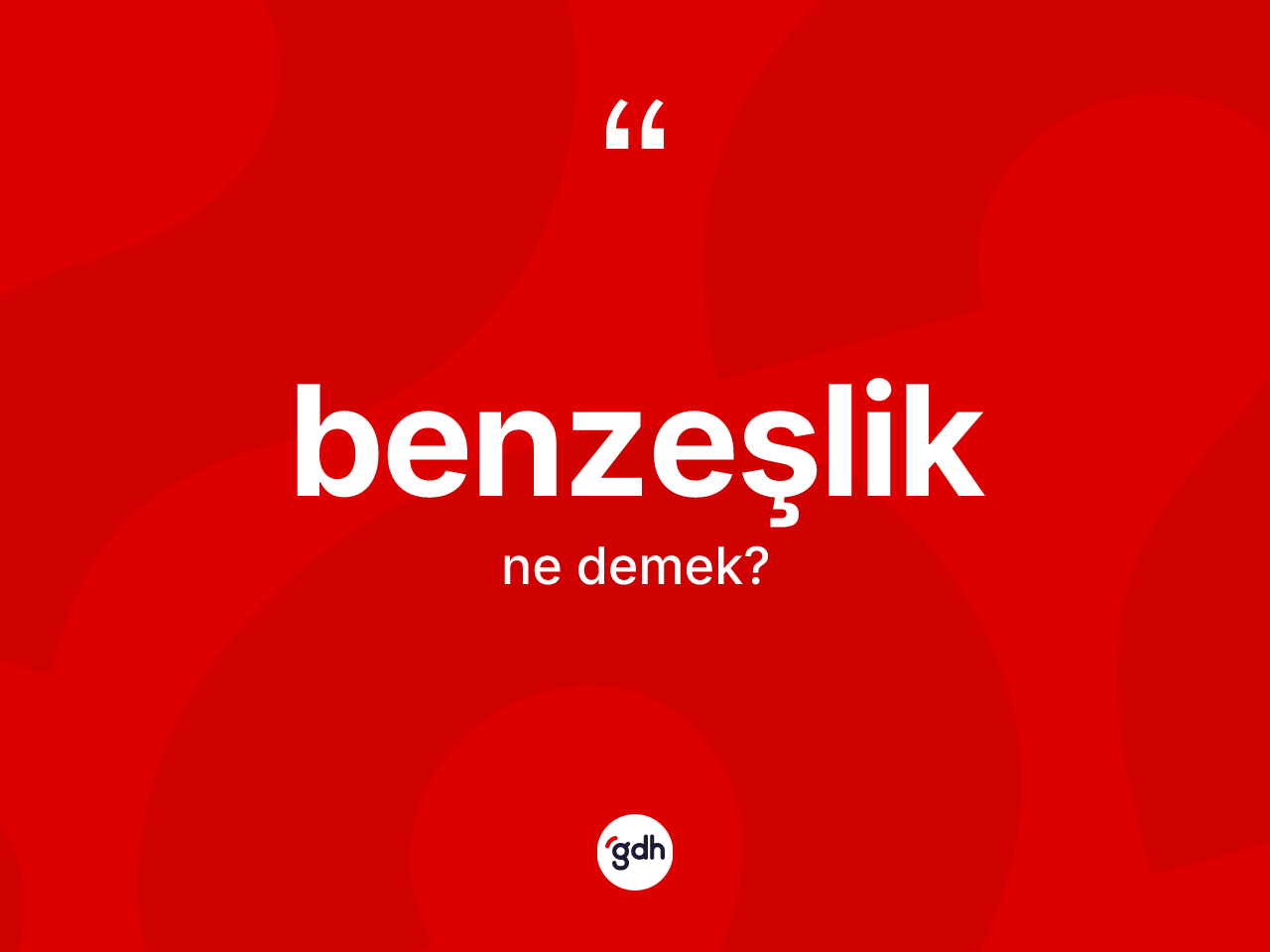 Benzeşlik ne anlama gelir? Benzeşliğin sözlükteki anlamı nedir?