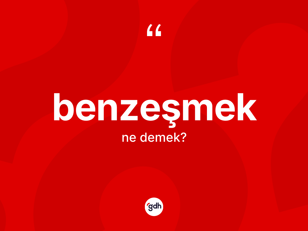 Benzeşmek kelimesinin sözlükteki tanımı nedir? Benzeşmeğin TDK'ya göre anlamı nedir?