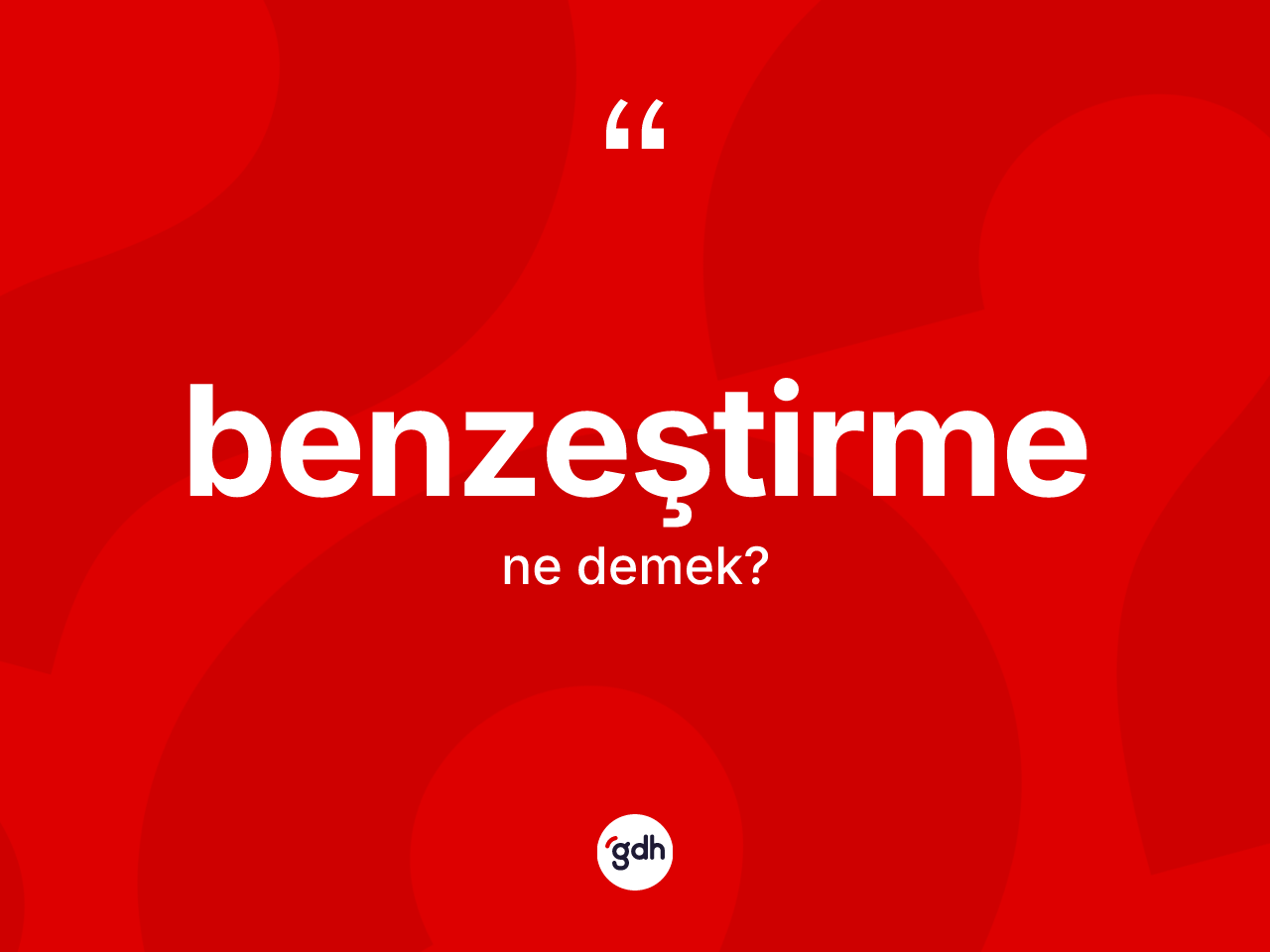 Benzeştirme kelimesinin tanımı nedir? Benzeştirme kelimesinin kaç farklı anlamı var?