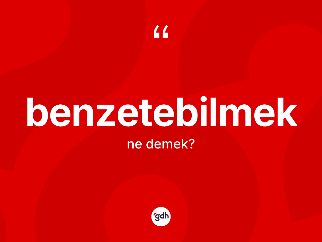 Benzetebilmek kelimesinin anlamı nedir? Benzetebilmeğin TDK'ya göre anlamı nedir?