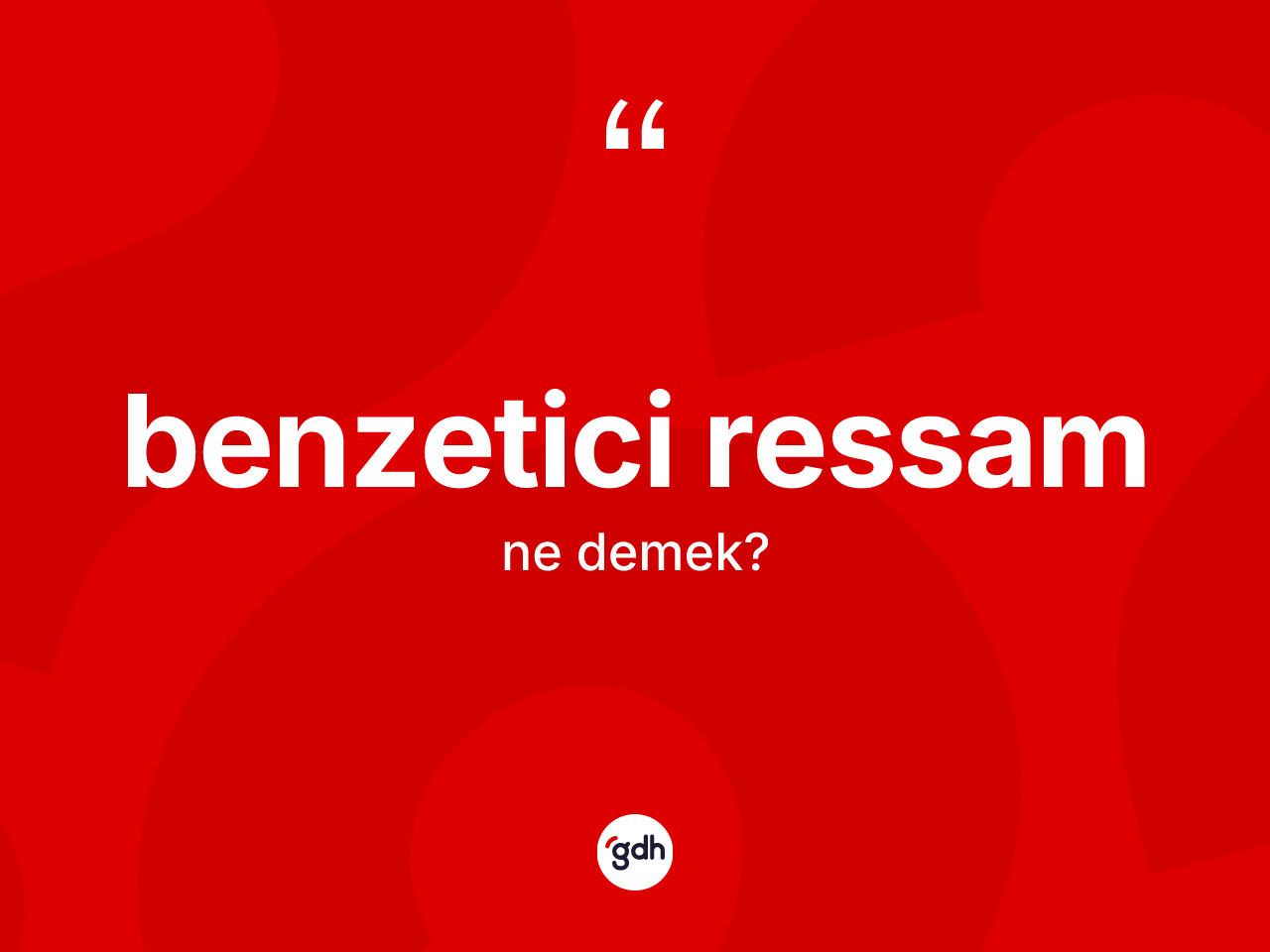 Benzetici ressam kelimesinin anlamı nedir? Benzetici ressamın TDK'ya göre anlamı nedir?