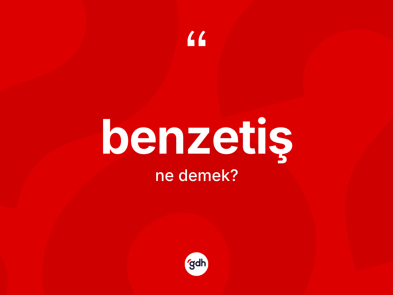 Benzetiş kelimesi ne anlama gelir? Benzetişin TDK'ya göre anlamı nedir?