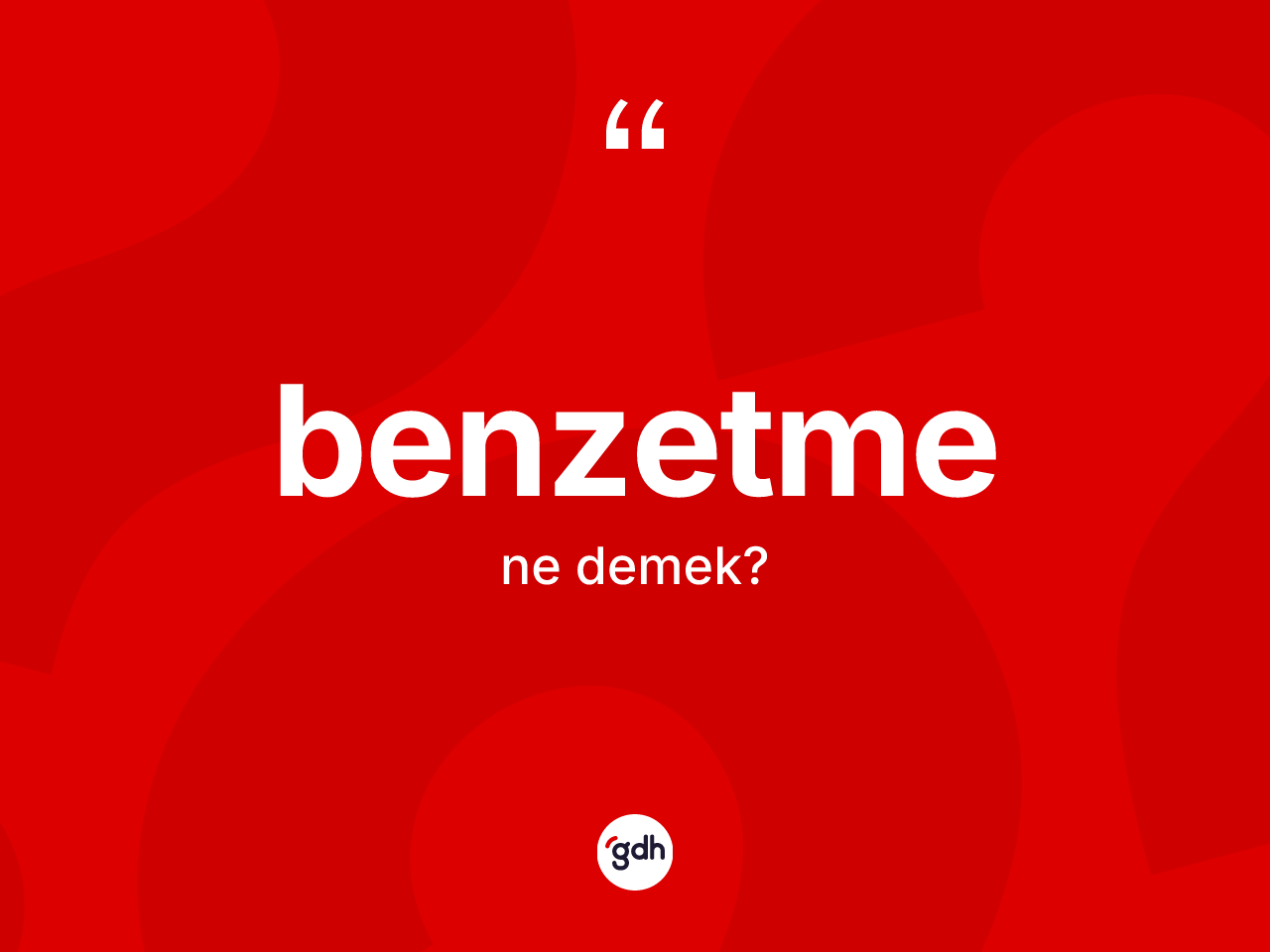 Benzetme kelimesinin tanımı nedir? Benzetmenin TDK'ya göre anlamı nedir?