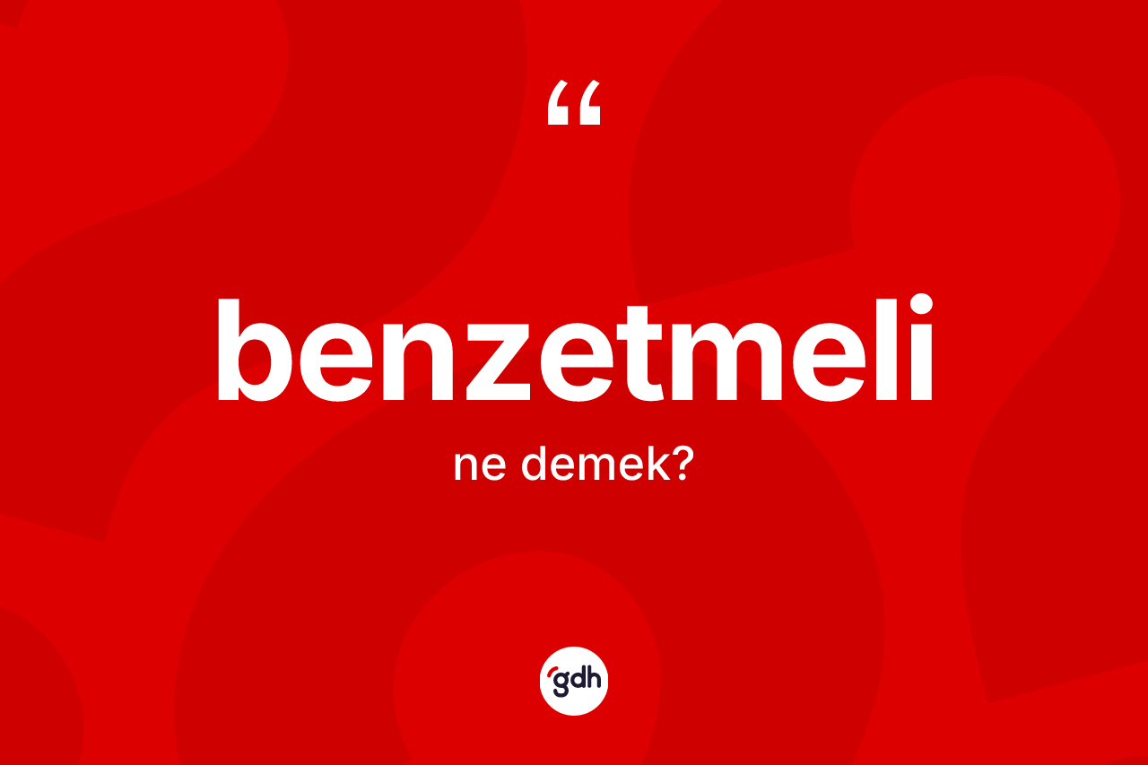 Benzetmeli nedir? Benzetmeli kelimesinin kaç farklı anlamı var?