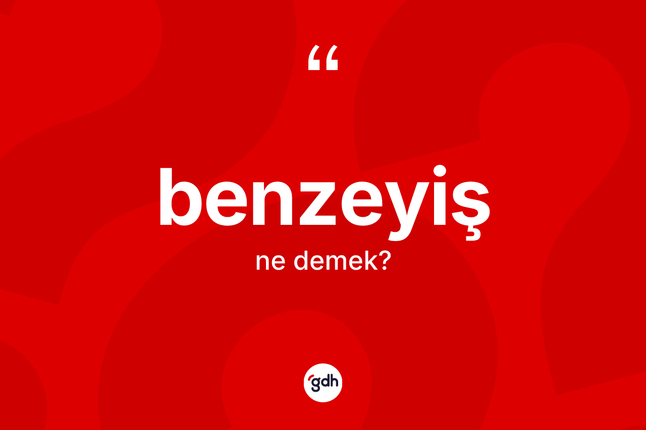 Benzeyiş nedir?