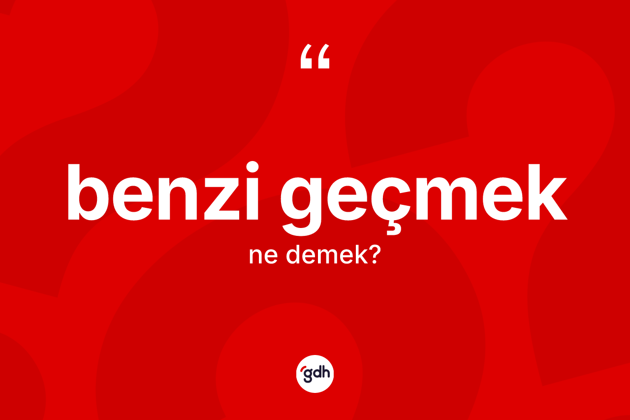 Benzi geçmek ifadesi ne demek? Benzi geçmek ifadesi hangi durumlarda kullanılır