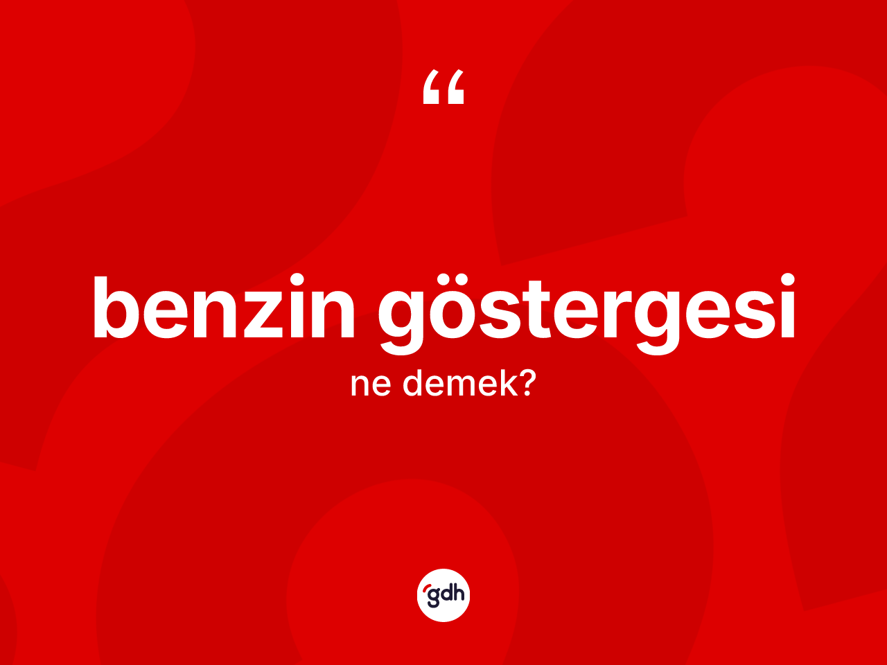 Benzin göstergesi kelimesinin tanımı nedir? Benzin göstergesi kelimesinin kaç farklı anlamı var?
