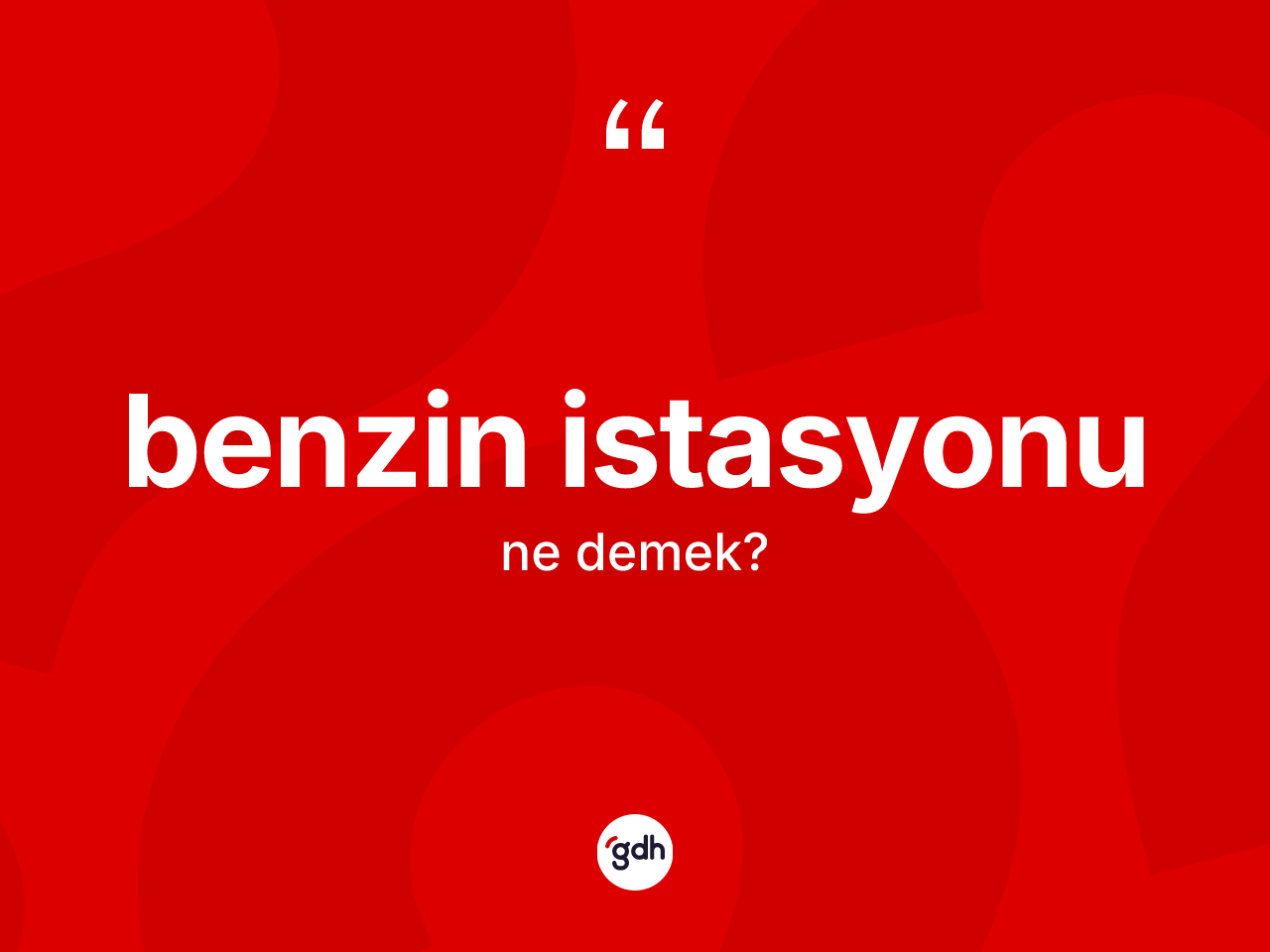 Benzin istasyonu kelimesinin anlamı nedir? Benzin istasyonu kelimesinin TDK anlamı nedir?