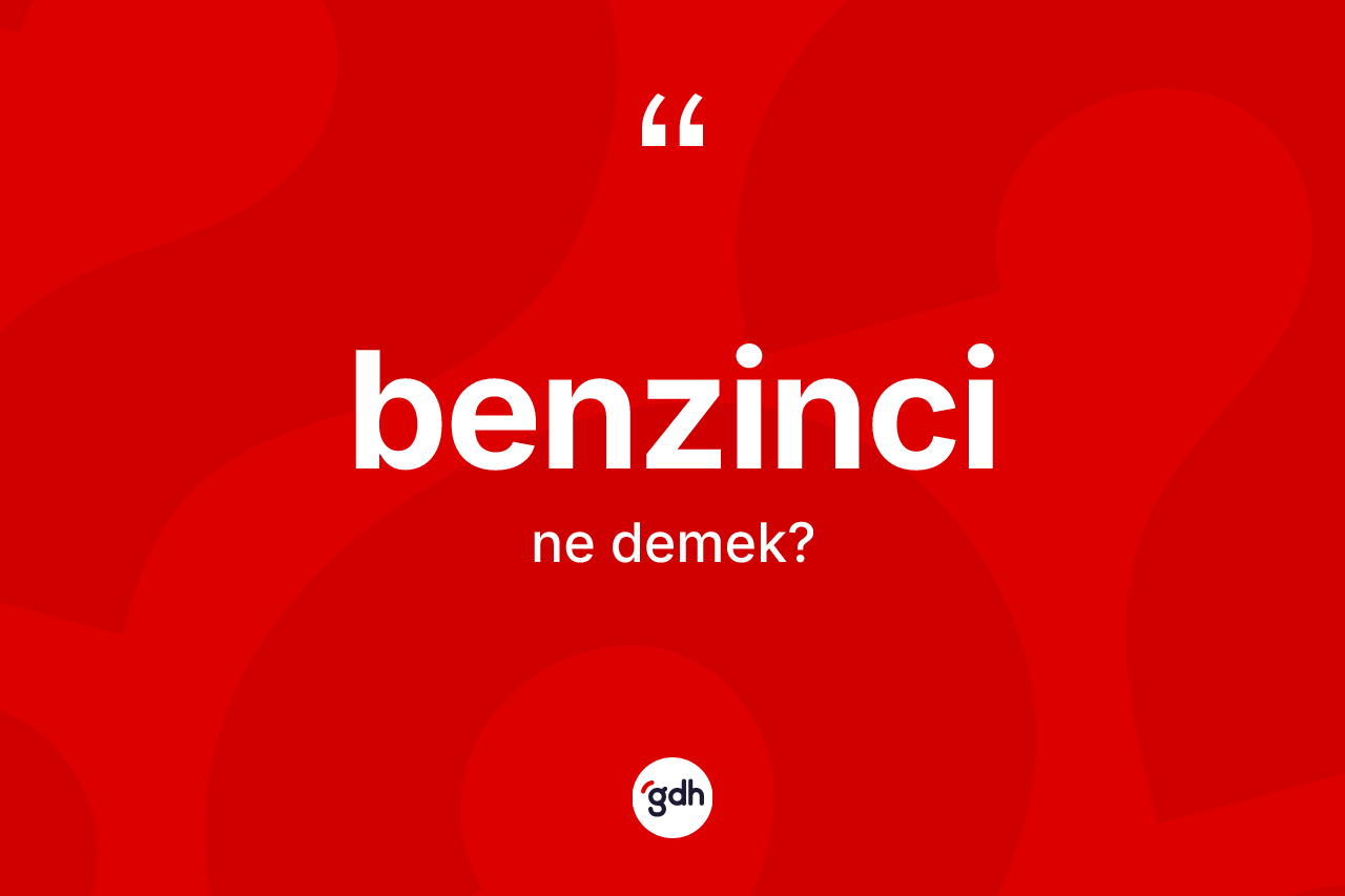 Benzinci kelimesi nedir?