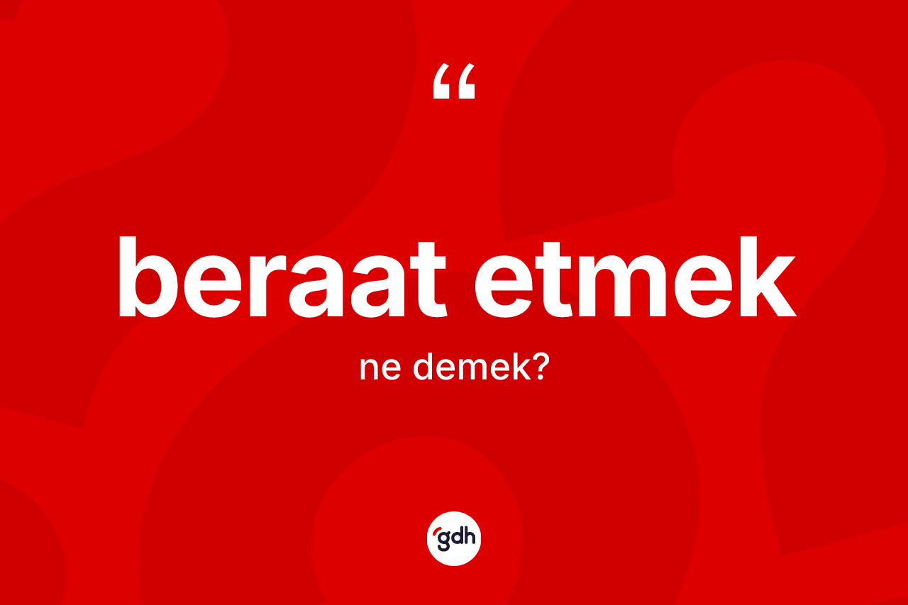 Beraat etmek ne demek? Beraat etmek ifadesi nerede kullanılır?
