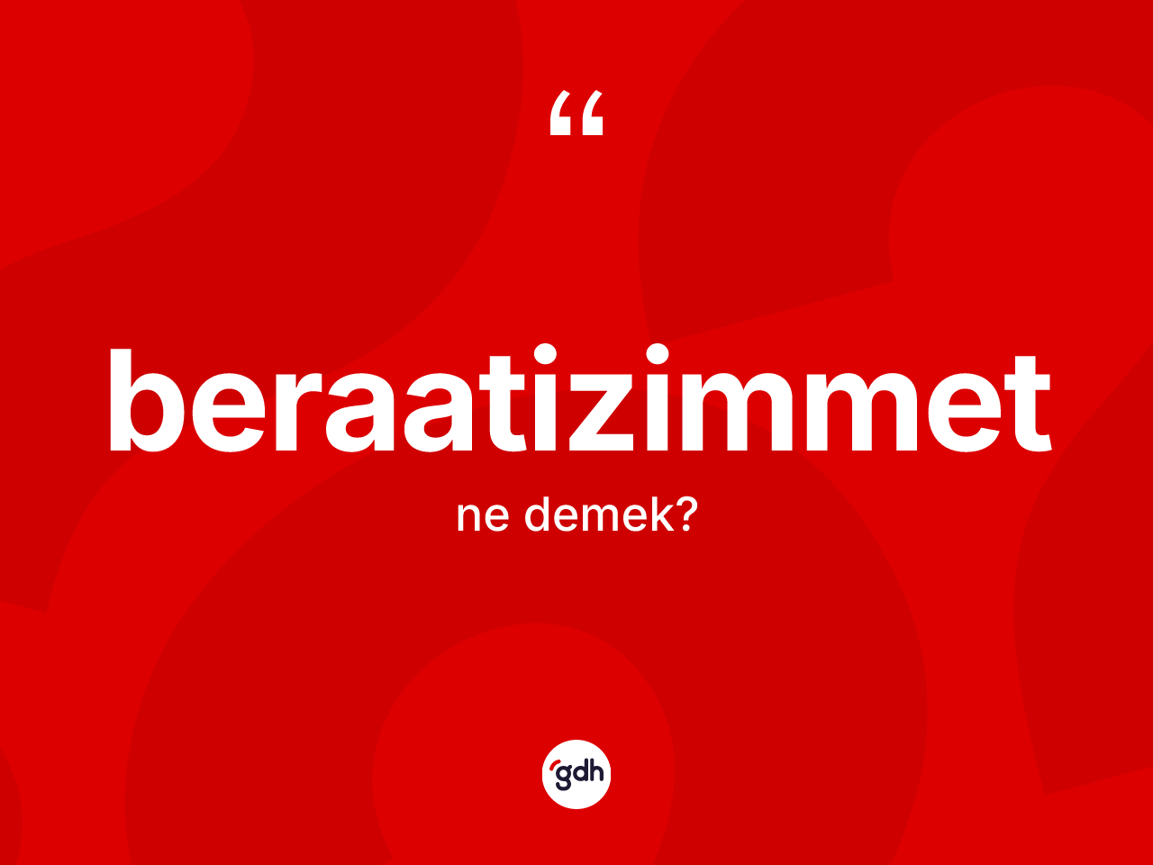 Beraatizimmet ne demek? Beraatizimmetin kısaca tanımı nedir?