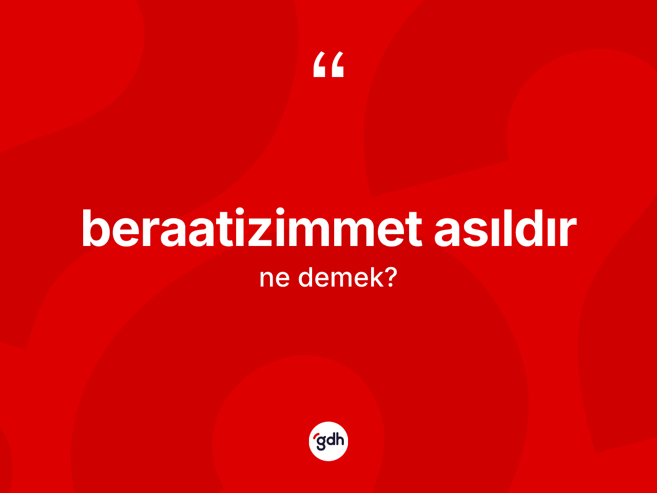 Beraatizimmet asıldır ifadesinin kısaca tanımı nedir? Beraatizimmet asıldır ifadesi hangi durumlarda kullanılır