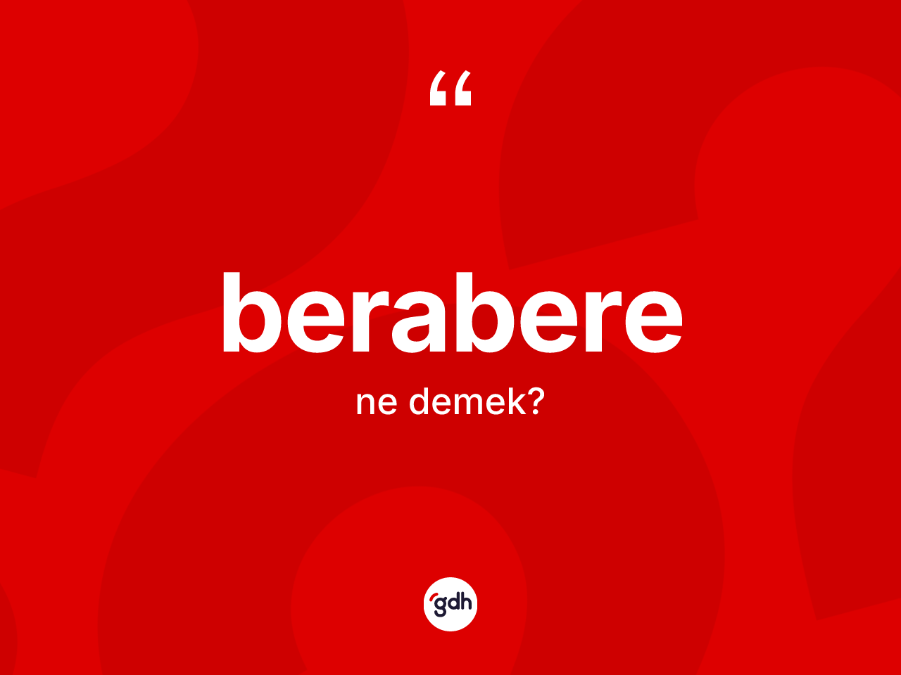 Berabere kelimesinin anlamı nedir? Berabere kelimesinin TDK anlamı nedir?
