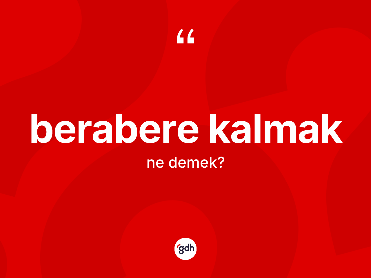 Berabere kalmak ne demek? Berabere kalmak ifadesinin özellikleri nelerdir?