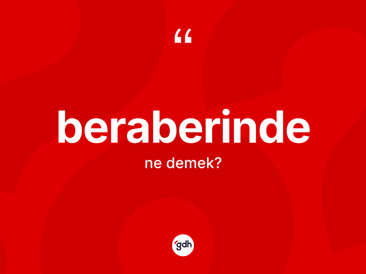 Beraberinde ne anlama gelir? Beraberindenin halk arasındaki kullanımı nasıldır?