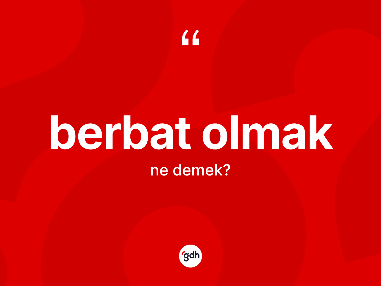 Berbat olmak ifadesinin kısaca tanımı nedir? Berbat olmak ifadesi nerede kullanılır?