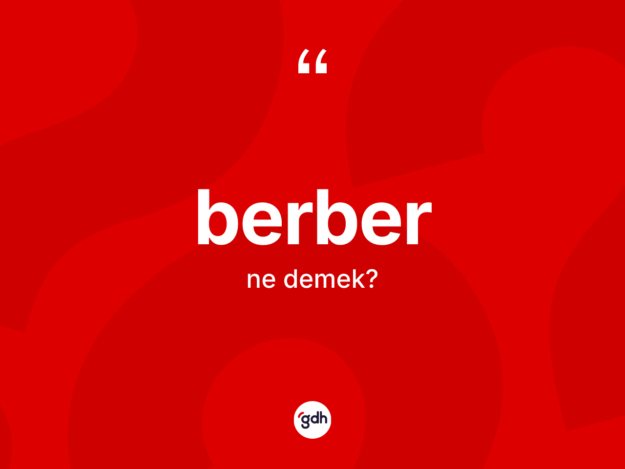 Berber kelimesinin anlamı nedir? Berber kelimesinin TDK anlamı nedir?