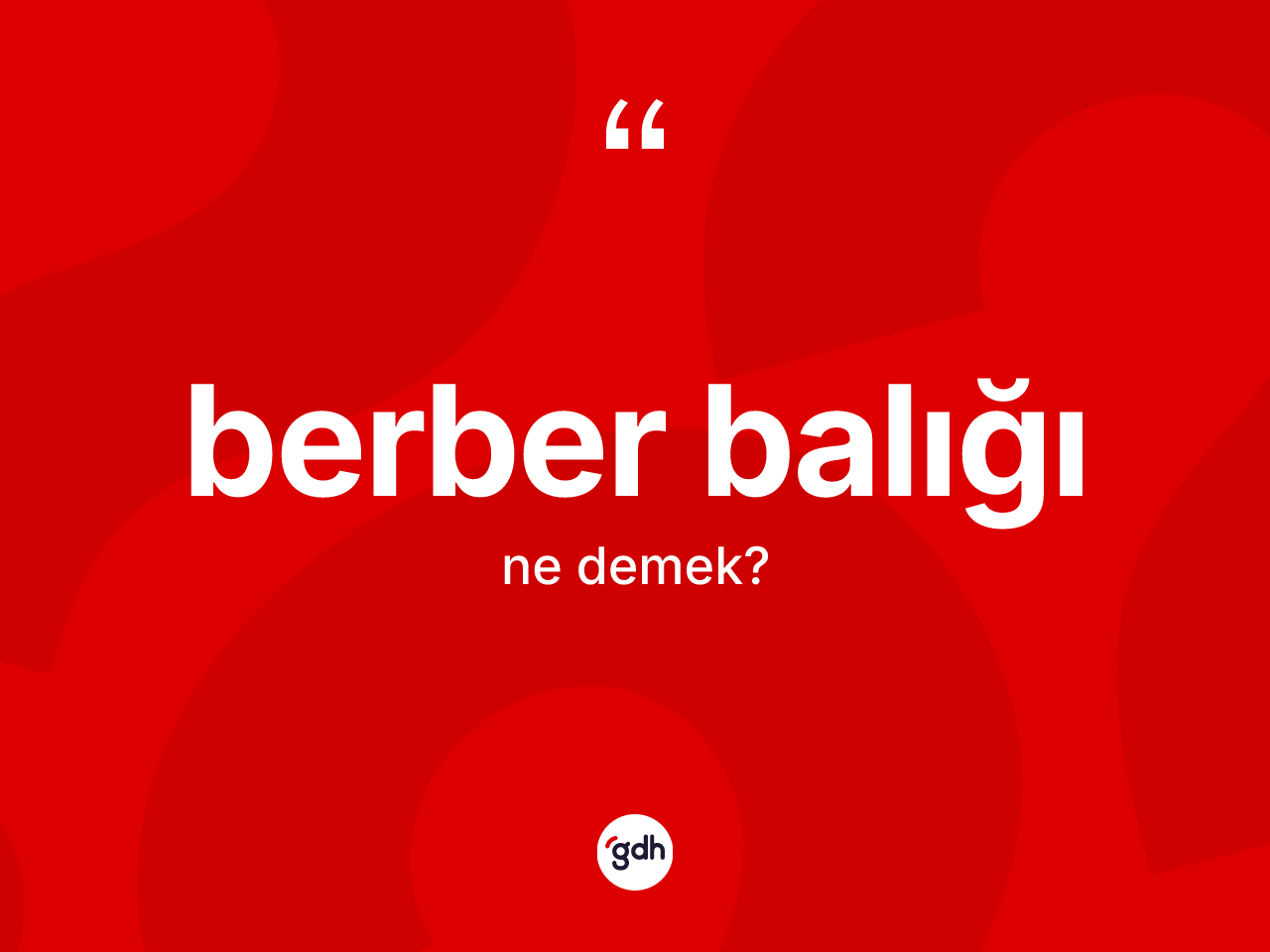 Berber balığı kelimesinin anlamı nedir? Berber balığı kelimesinin özellikleri nelerdir?