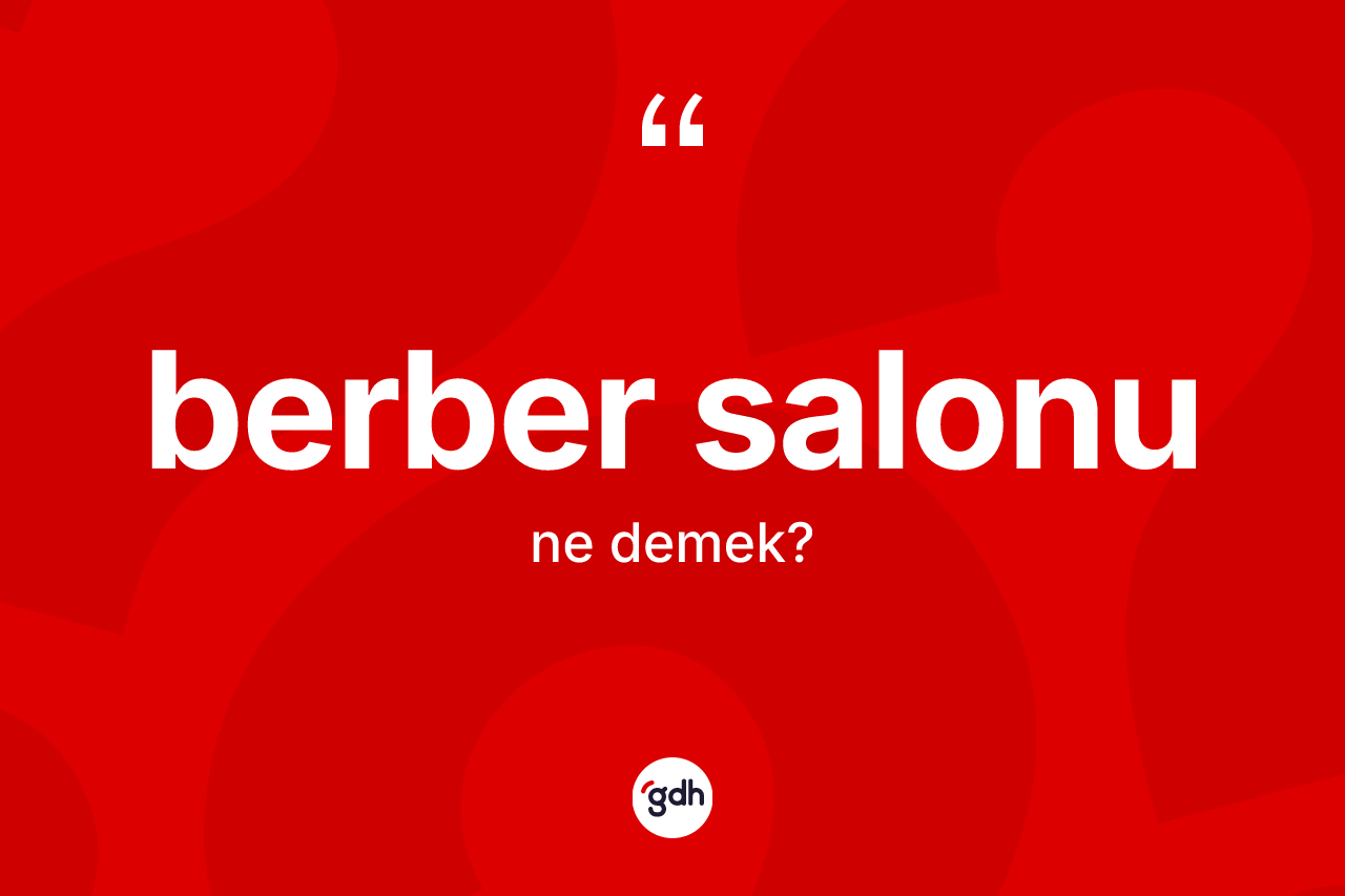 Berber salonu kelimesinin anlamı nedir?