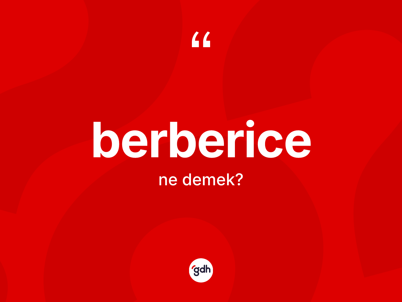 Berberice ne demek? Berberice'nin halk arasındaki kullanımı nasıldır?