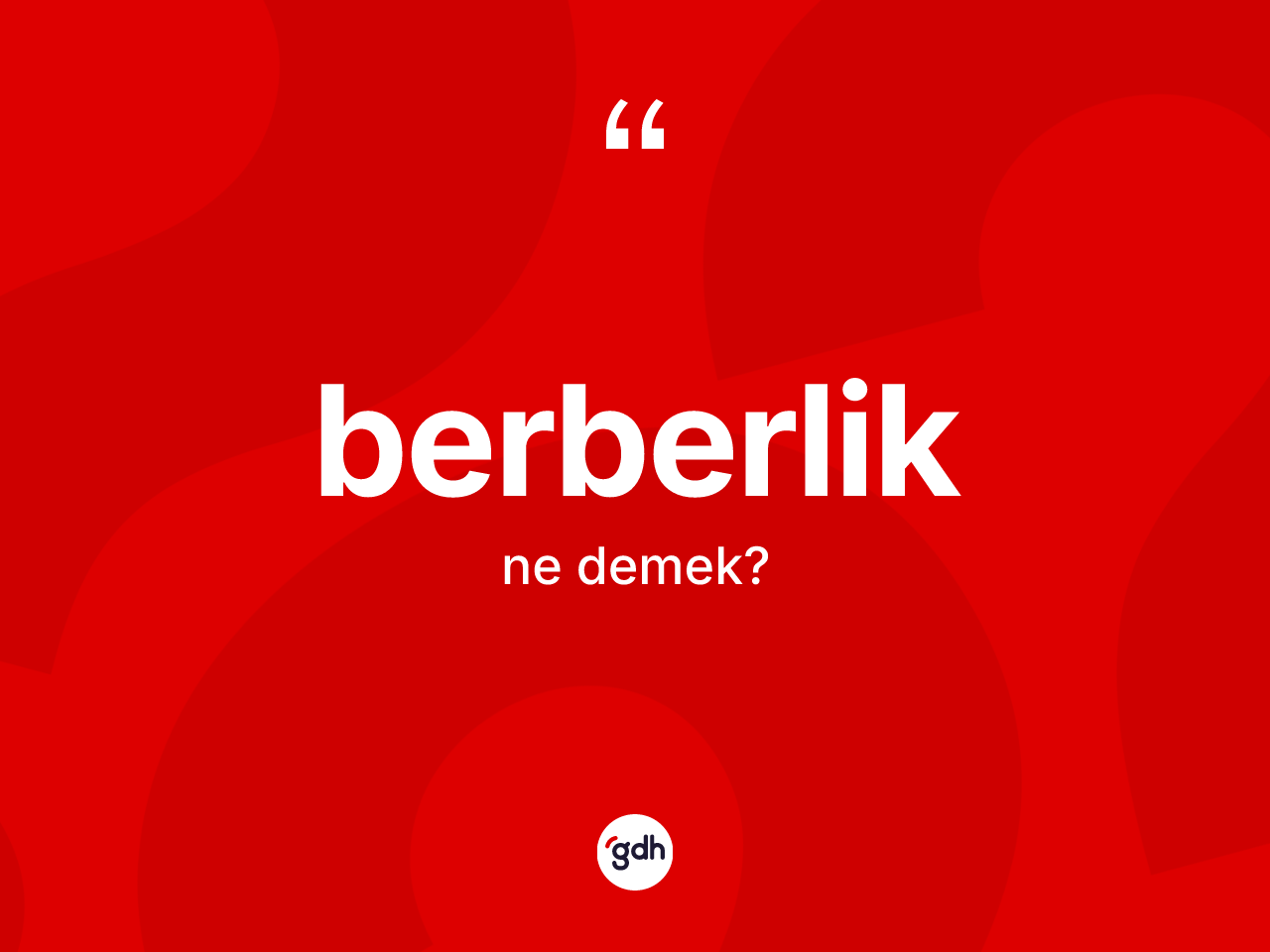 Berberlik kelimesinin sözlükteki tanımı nedir? Berberlik kelimesinin özellikleri nelerdir?