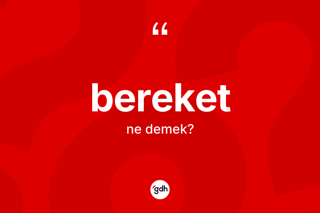 Bereket kelimesinin sözlükteki tanımı nedir?
