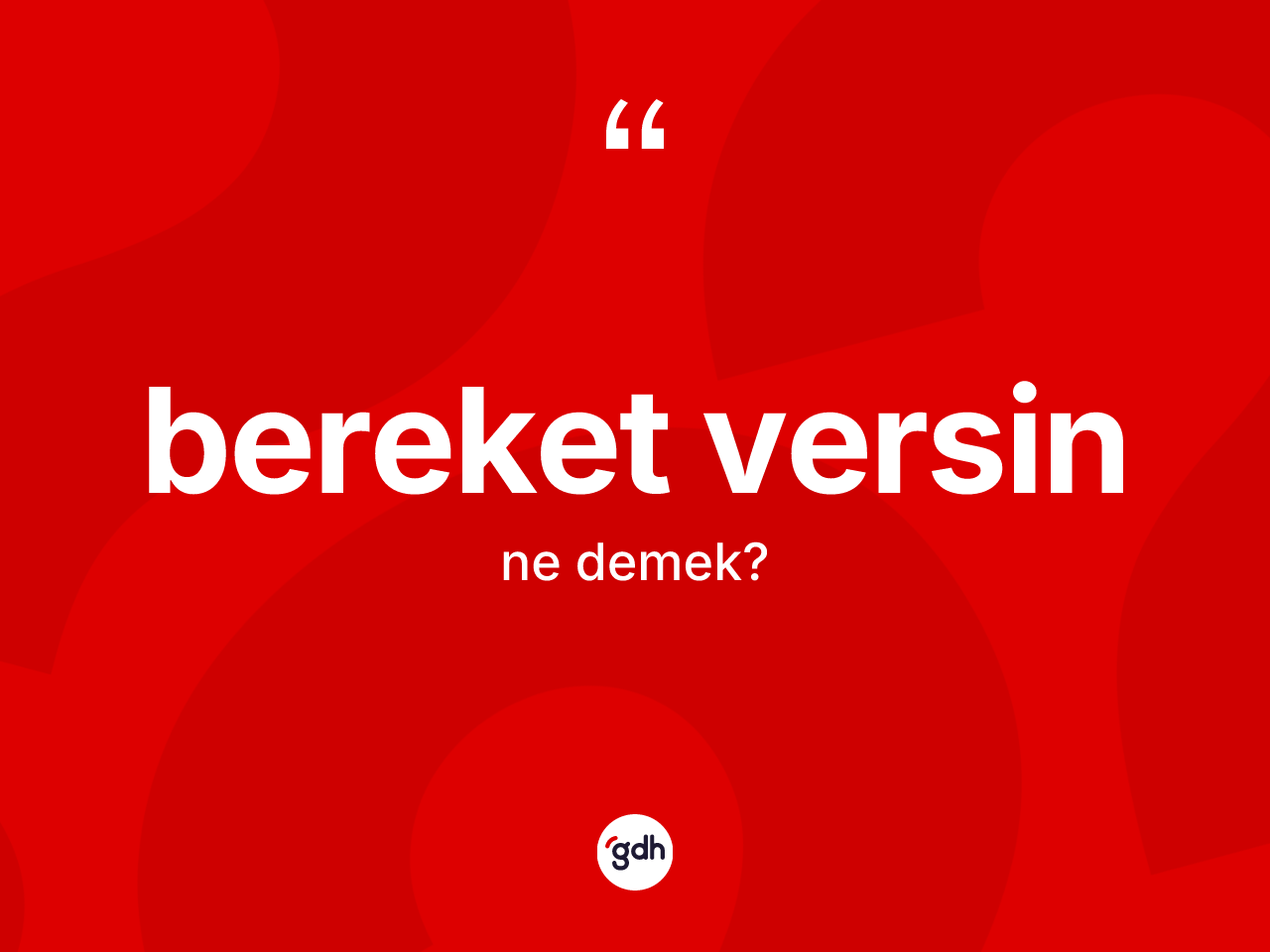 Bereket versin sözü nedir? Bereket versin sözünün TDK'ya göre anlamı nedir?