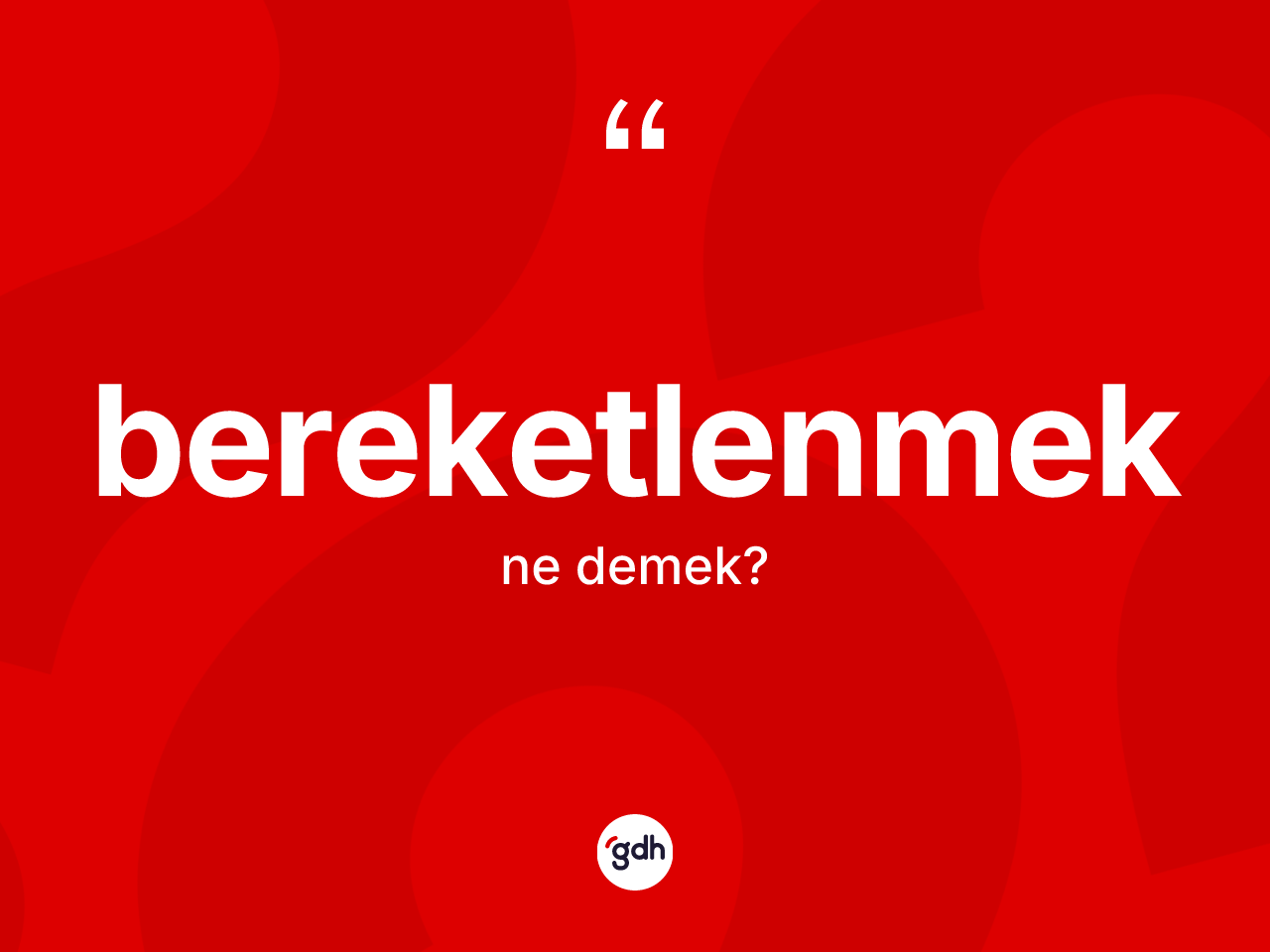 Bereketlenmek ne demek? Bereketlenmeğin TDK'ya göre anlamı nedir?