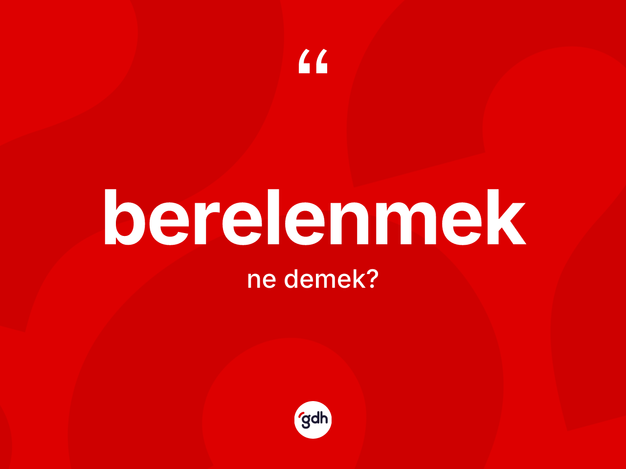 Berelenmek kelimesinin sözlükteki tanımı nedir? Berelenmek kelimesinin özellikleri nelerdir?