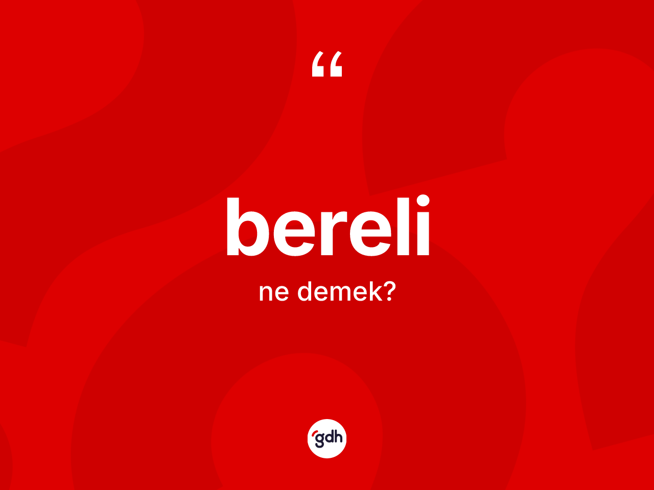 Bereli kelimesinin sözlükteki tanımı nedir? Berelinin TDK'ya göre anlamı nedir?