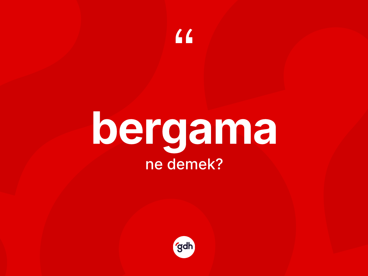 Bergama kelimesinin tanımı nedir? Bergama'nın TDK'ya göre anlamı nedir?