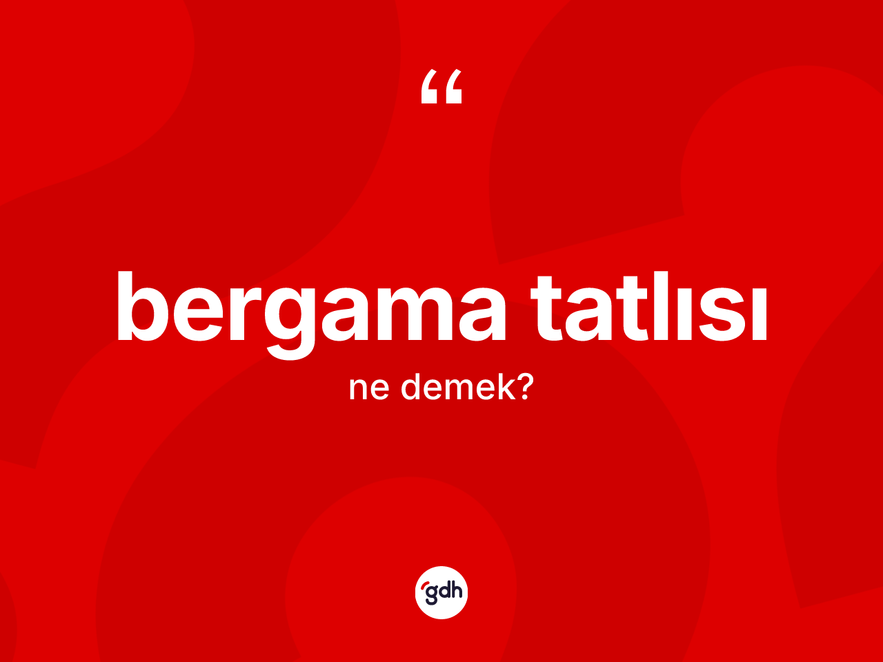 Bergama tatlısı kelimesinin anlamı nedir? Bergama tatlısının TDK'ya göre anlamı nedir?