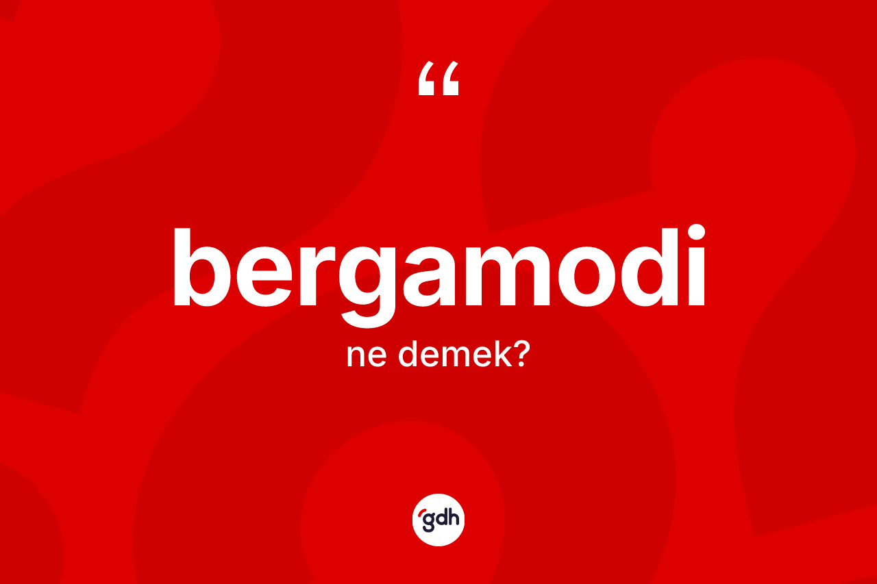Bergamodi nedir? Bergamodinin halk arasındaki kullanımı nasıldır?