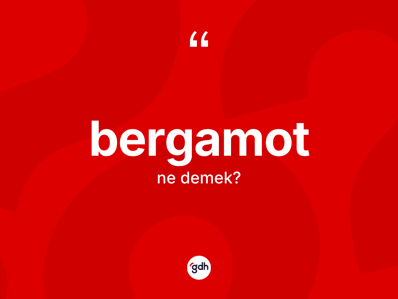 Bergamot kelimesinin tanımı nedir? Bergamodun TDK'ya göre anlamı nedir?