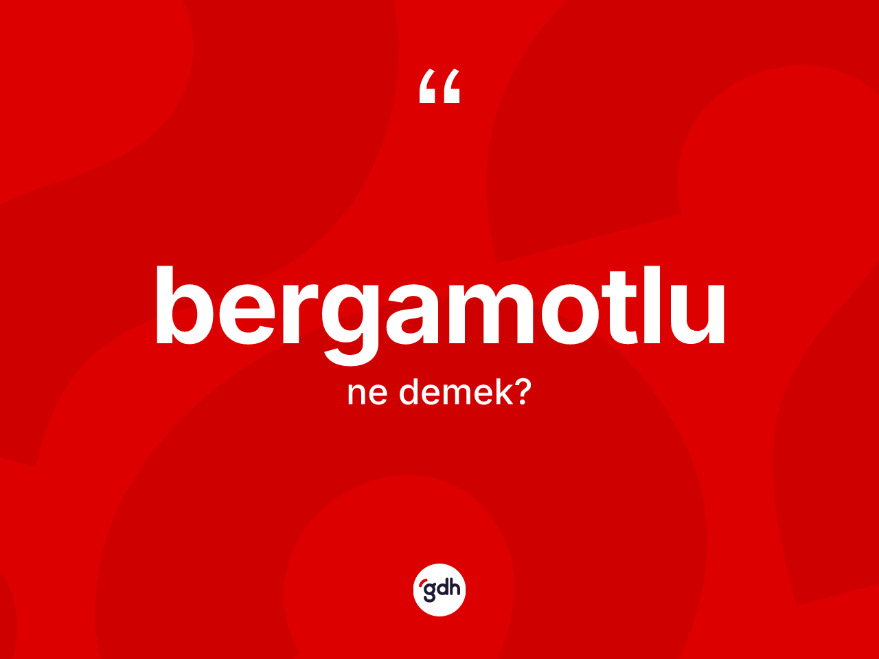 Bergamotlu kelimesi nedir? Bergamotlunun kısaca tanımı nedir?
