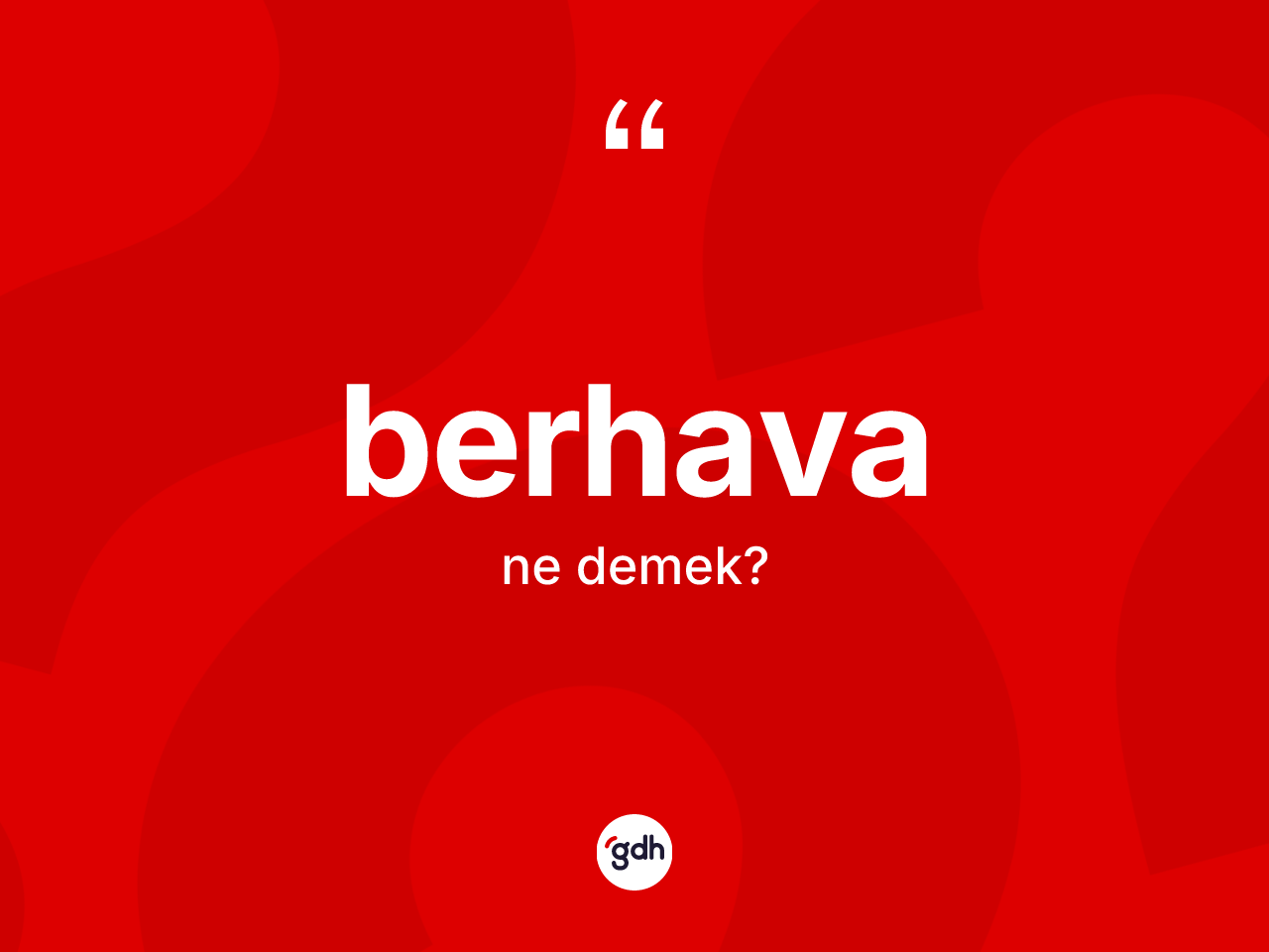 Berhava kelimesinin anlamı nedir? Berhavanın sözlükteki anlamı nedir?