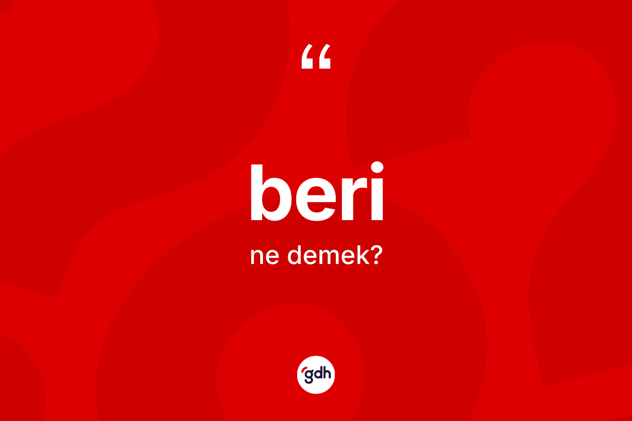 Beri kelimesinin sözlükteki tanımı nedir?