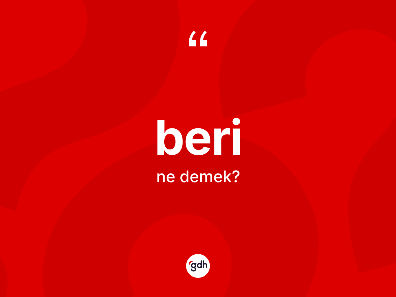 Beri kelimesinin sözlükteki tanımı nedir? Berinin TDK'ya göre anlamı nedir?