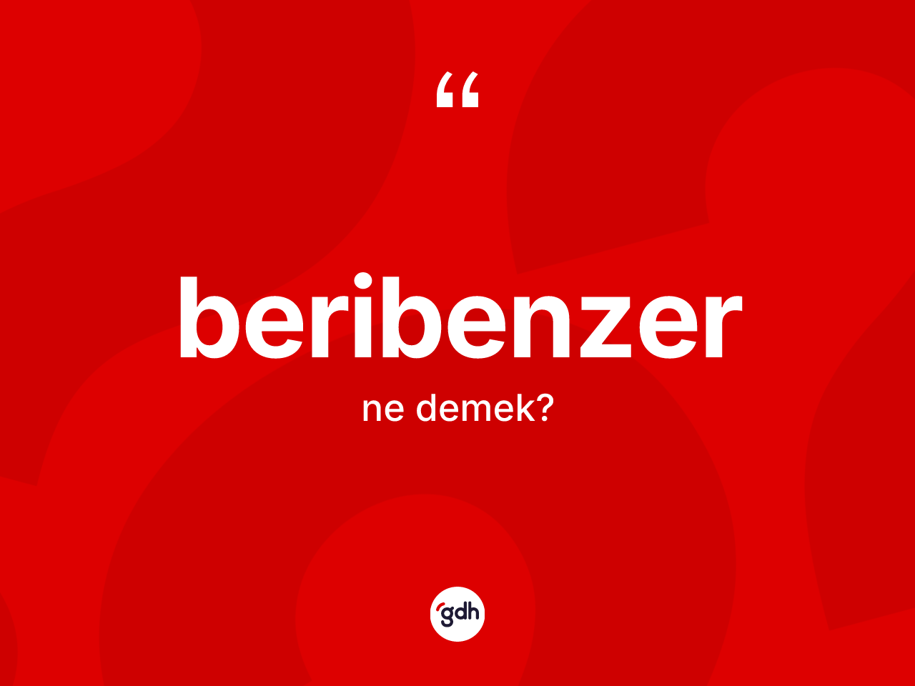 Beribenzer kelimesinin tanımı nedir? Beribenzer kelimesinin TDK anlamı nedir?
