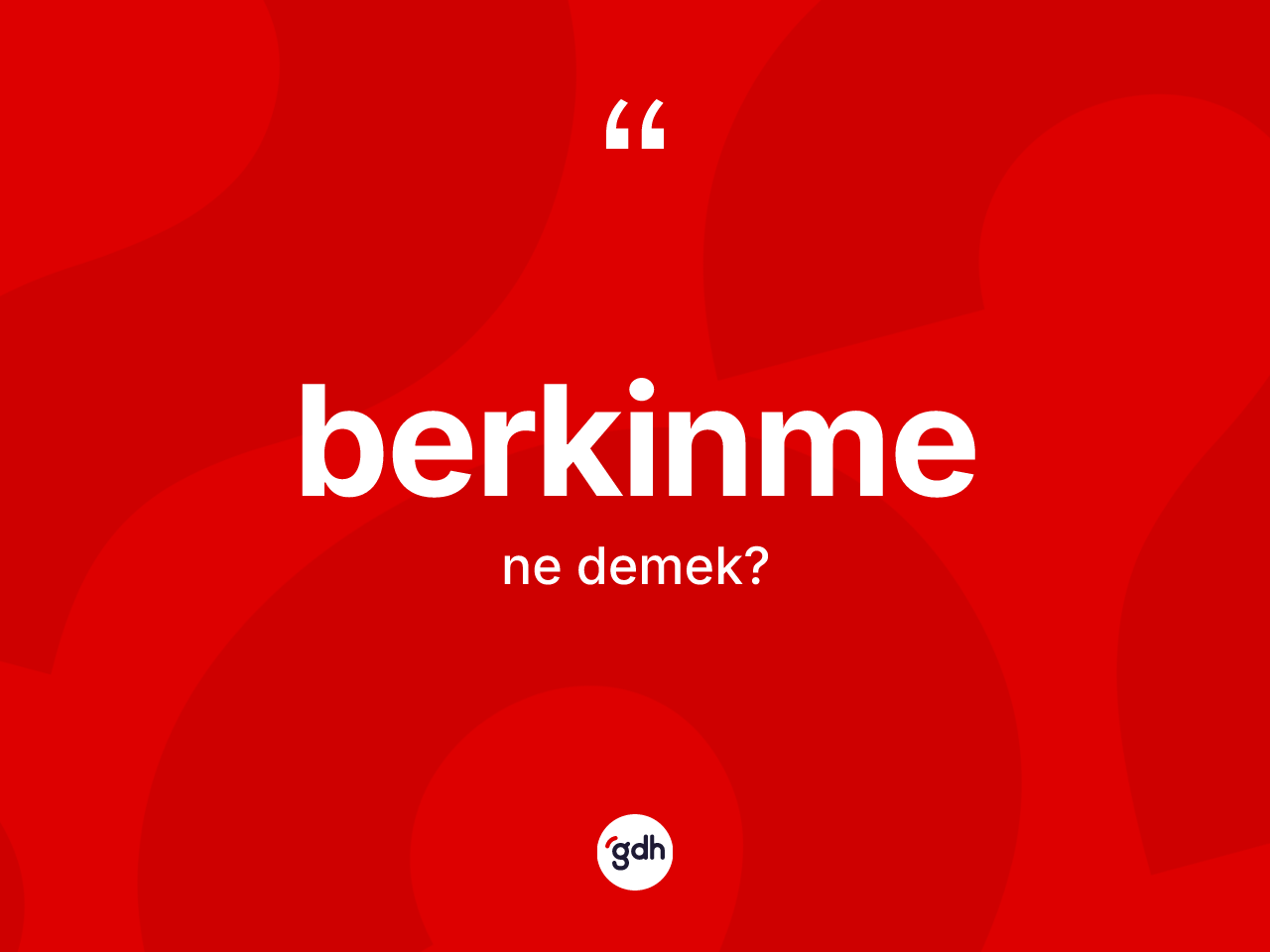 Berkinme kelimesi nedir? Berkinmenin sözlükteki anlamı nedir?