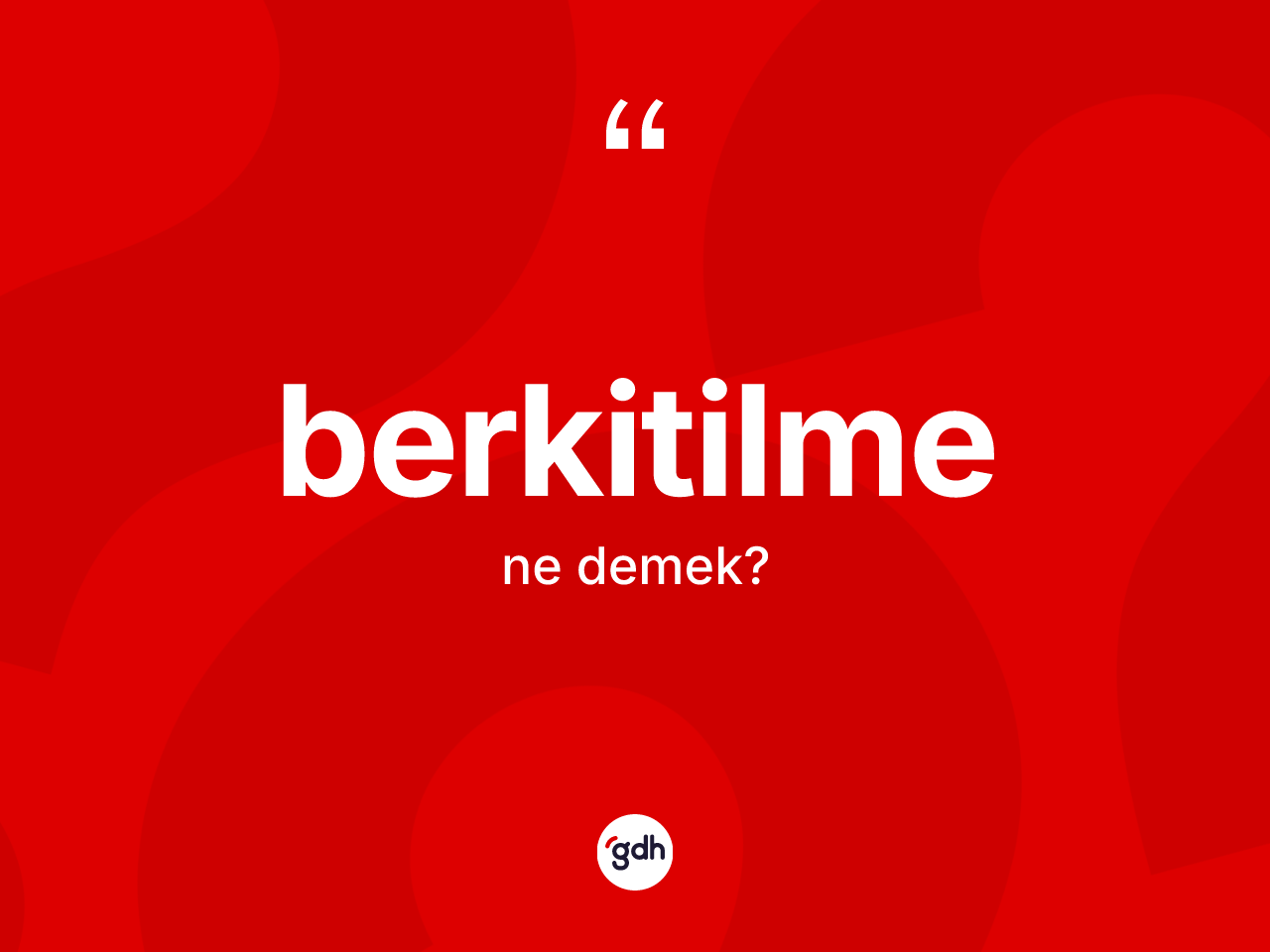 Berkitilme nedir? Berkitilme kelimesinin TDK'ya göre açıklaması nedir?