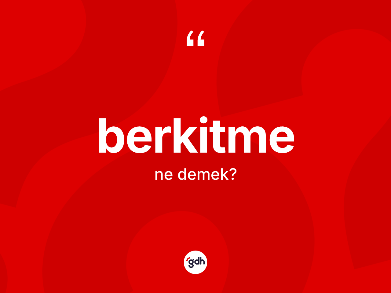 Berkitme kelimesinin sözlükteki tanımı nedir? Berkitmenin TDK'ya göre anlamı nedir?