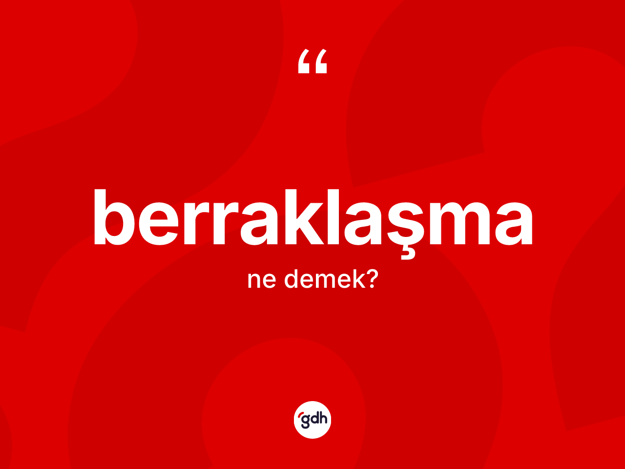 Berraklaşma kelimesinin anlamı nedir? Berraklaşma kelimesinin TDK'ya göre açıklaması nedir?
