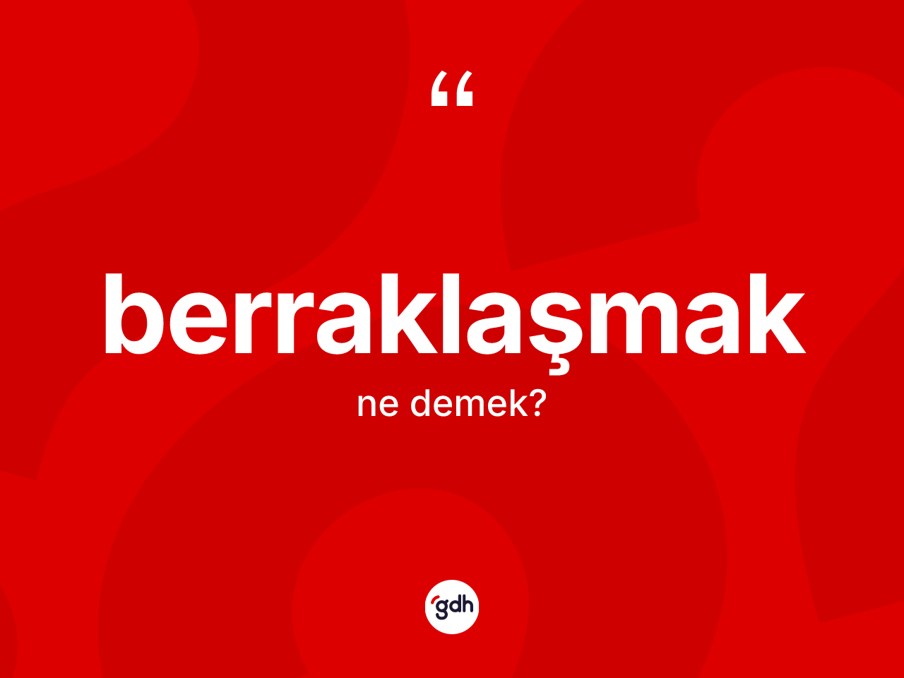 Berraklaşmak kelimesinin tanımı nedir? Berraklaşmağın TDK'ya göre anlamı nedir?