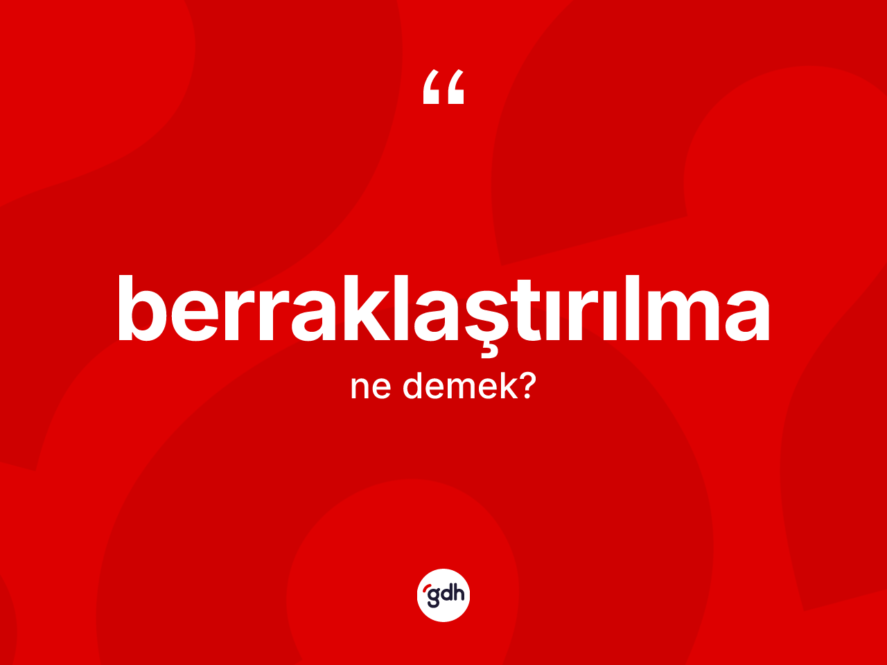Berraklaştırılma kelimesinin sözlükteki tanımı nedir? Berraklaştırılma kelimesinin TDK anlamı nedir?