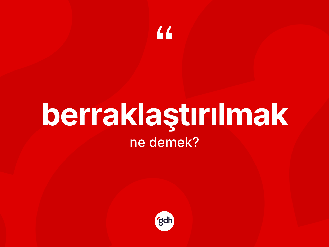 Berraklaştırılmak kelimesi ne anlama gelir? Berraklaştırılmağın TDK'ya göre anlamı nedir?
